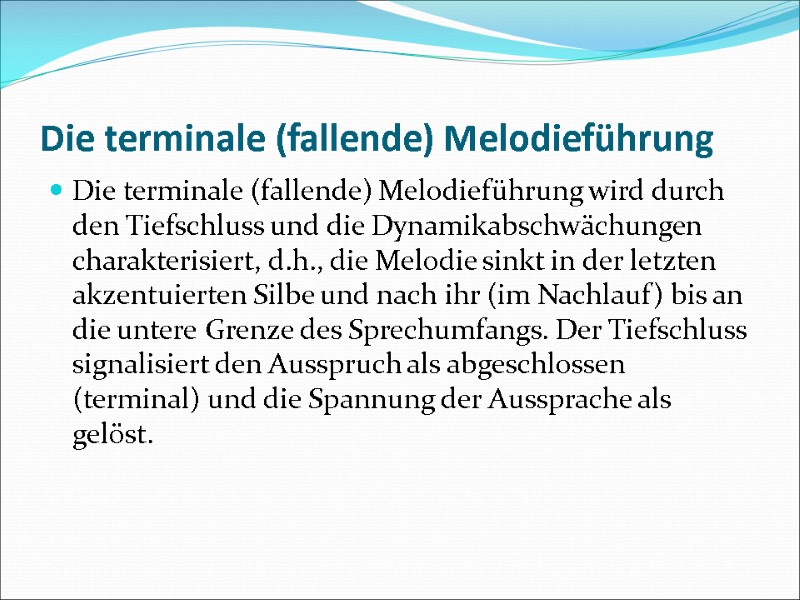 Die terminale (fallende) Melodieführung Die terminale (fallende) Melodieführung wird durch den Tiefschluss und die